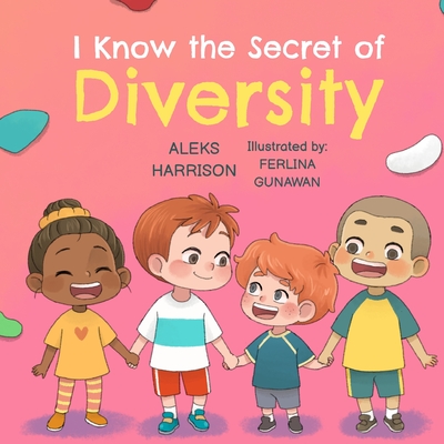 I Know the Secret of Diversity: Children's Picture Book About Diversity and Inclusion for Preschool Cover Image
