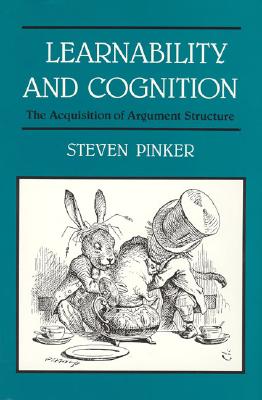Learnability and Cognition: The Acquisition of Argument Structure By Steven Pinker Cover Image