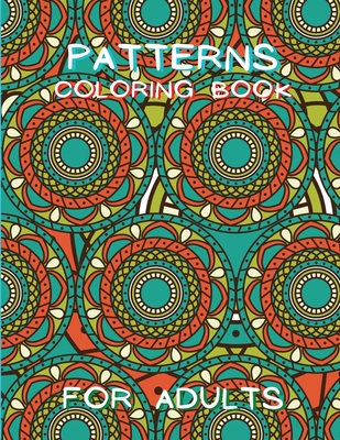 Patterns Coloring Book for Adults: Stressless Adult Coloring Book Adult  Coloring Relaxation Book Stress Relieving Coloring Book Amazing Patterns  (Paperback)