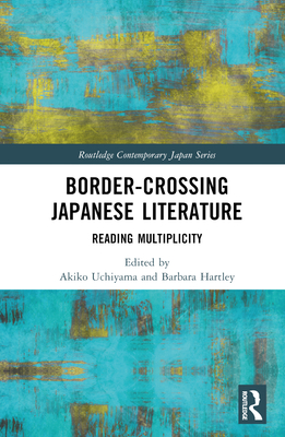 Border-Crossing Japanese Literature: Reading Multiplicity (Routledge Contemporary Japan) Cover Image