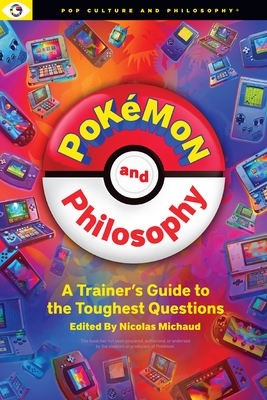 Pokemon and Philosophy: A Trainer's Guide to the Toughest Questions ...