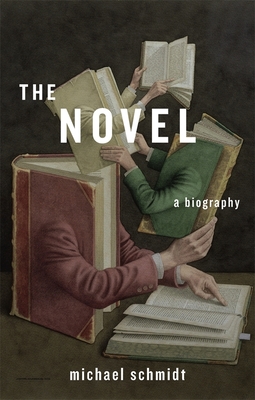 The Novel: A Biography By Michael Schmidt Cover Image