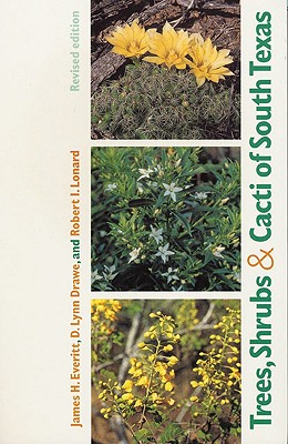 Trees, Shrubs, and Cacti of South Texas (Revised Edition) By James H. Everitt, D. Lynn Drawe, Robert I. Lonard Cover Image