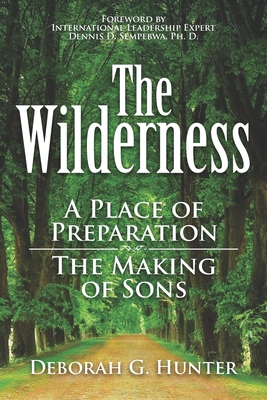 The Wilderness: A Place of Preparation By Deborah G. Hunter Cover Image