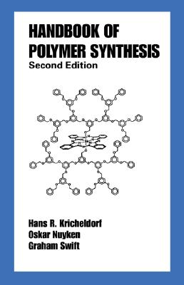 Handbook of Polymer Synthesis: Second Edition (Plastics Engineering) By Hans R. Kricheldorf (Editor), Oskar Nuyken (Editor), Graham Swift (Editor) Cover Image