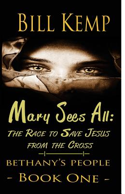 Mary Sees All: The Race to Save Jesus from the Cross Cover Image