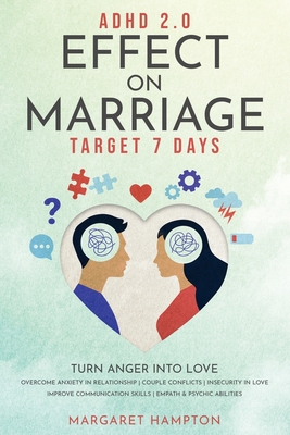 ADHD 2.0 Effect on Marriage: Target 7 Days. Turn Anger into Love. Overcome Anxiety in Relationship Couple Conflicts Insecurity in Love. Improve Com By Margaret Hampton Cover Image