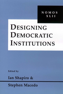 Designing Democratic Institutions: Nomos XLII (Nomos - American Society for Political and Legal Philosophy #32) Cover Image