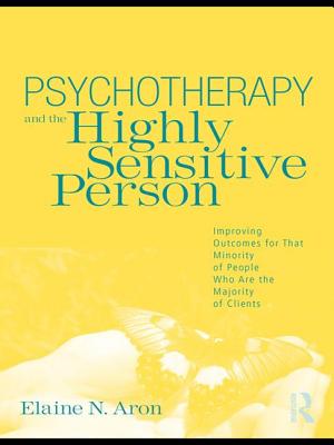 Psychotherapy and the Highly Sensitive Person: Improving Outcomes for That Minority of People Who Are the Majority of Clients cover