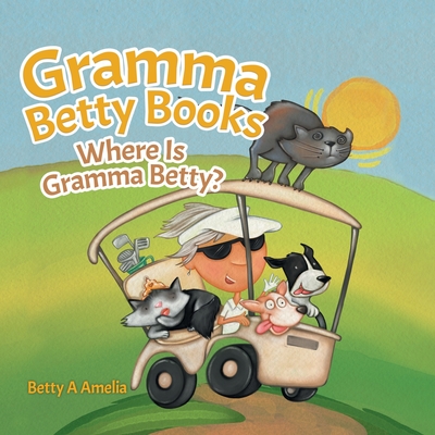 Gramma Betty Books: Where Is Gramma Betty?
