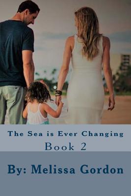 The Sea is Ever Changing (Book 2) By Melissa C. Gordon Cover Image
