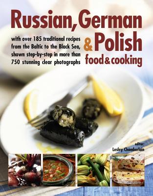 Russian, German & Polish Food & Cooking: With Over 185 Traditional Recipes and 750 Photographs Cover Image