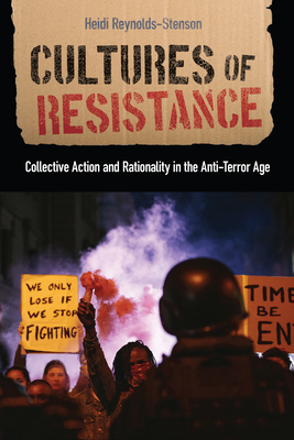 Cultures of Resistance: Collective Action and Rationality in the Anti-Terror Age (Critical Issues in Crime and Society)
