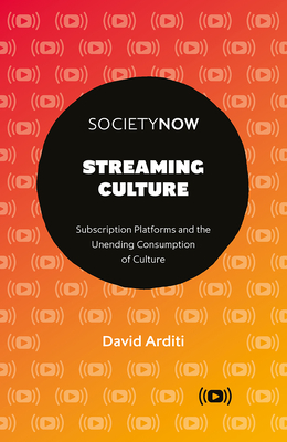 Streaming Culture: Subscription Platforms and the Unending Consumption of Culture (Societynow) Cover Image