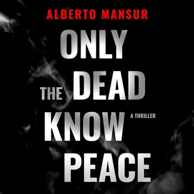 Only the Dead Know Peace: A Thriller Cover Image