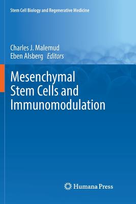 Mesenchymal Stem Cells and Immunomodulation (Stem Cell Biology and Regenerative Medicine) By Charles J. Malemud (Editor), Eben Alsberg (Editor) Cover Image