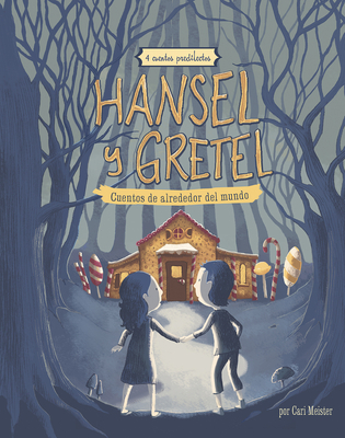 Hansel Y Gretel: 4 Cuentos Predliectos de Alrededor del Mundo By Cari Meister, Teresa Ramos Chano (Illustrator), Alida Massari (Illustrator) Cover Image