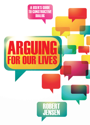 Arguing for Our Lives: A User's Guide to Constructive Dialog Cover Image