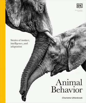 Animal Behavior: Stories of Instinct, Intelligence, and Adaptation (DK Definitive Visual Encyclopedias) By DK Cover Image