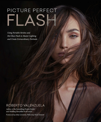 Picture Perfect Flash: Using Portable Strobes and Hot Shoe Flash to Master Lighting and Create Extraordinary Portraits Cover Image