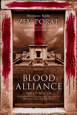 Blood Alliance: The Attack on Yeshua's Threshold Covenant, and its Impact on You in the Midst of Our Prophetic Times By Zev Porat Cover Image
