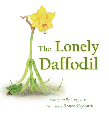 The Lonely Daffodil By Emily Langhorne, Heather Heyworth (Illustrator) Cover Image