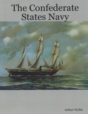 The Confederate States Navy By Arthur Wyllie Cover Image