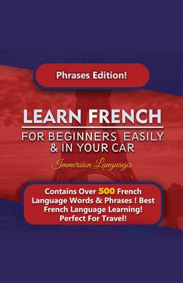 Learn French For Beginners Easily And In Your Car! Phrases Edition Contains 500 French Phrases Cover Image