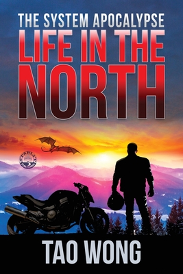Life in the North: A LitRPG Apocalypse: The System Apocalyse: Book 1 By Tao Wong Cover Image