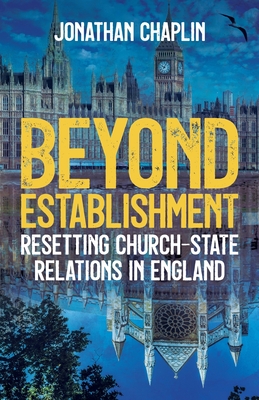 Beyond Establishment: Resetting Church-State Relations in England By Jonathan Chaplin Cover Image