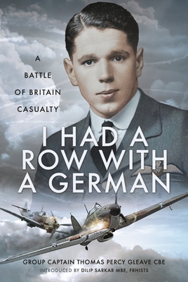 I Had a Row with a German: A Battle of Britain Casualty By Thomas Percy Gleave, Dilip Sarkar Cover Image