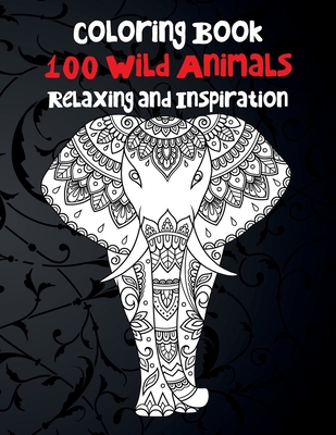 100 Wild Animals - Coloring Book - Relaxing and Inspiration By Ramirez Adriana Cover Image