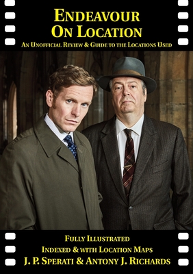 Endeavour on Location: An Unofficial Review and Guide to the Locations Used By J. P. Sperati, Antony J. Richards, Louise Cissel (Editor) Cover Image