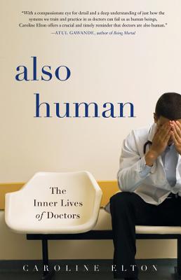 Also Human: The Inner Lives of Doctors By Caroline Elton Cover Image