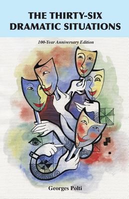 The Thirty-Six Dramatic Situations: The 100-Year Anniversary Edition By Georges Polti Cover Image