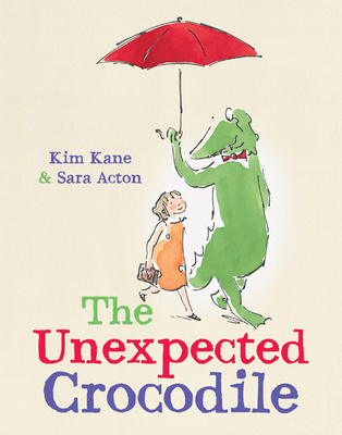 The Unexpected Crocodile By Kim Kane, Sara Acton (Illustrator) Cover Image