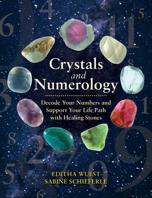 Crystals and Numerology: Decode Your Numbers and Support Your Life Path with Healing Stones By Editha Wuest, Sabine Schieferle Cover Image