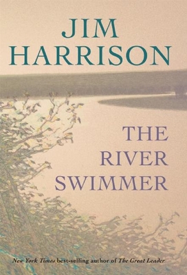 The River Swimmer: Novellas By Jim Harrison Cover Image