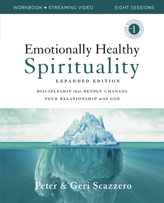 Emotionally Healthy Spirituality Expanded Edition Workbook Plus Streaming Video: Discipleship That Deeply Changes Your Relationship with God By Peter Scazzero, Geri Scazzero Cover Image