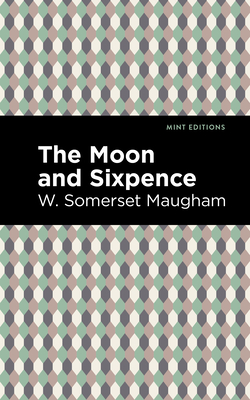 The Moon and Sixpence By W. Somerset Maugham, Mint Editions (Contribution by) Cover Image