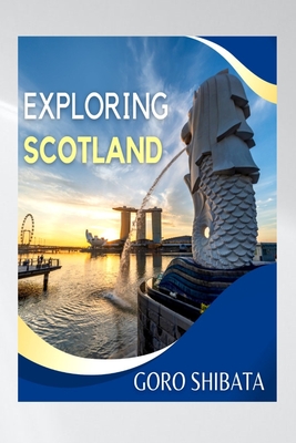 Exploring Scotland: Experience the Magic of Scotland with this updated 2023 Travel Guide
