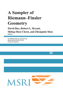 A Sampler of Riemann-Finsler Geometry (Mathematical Sciences Research Institute Publications #50) By David Bao (Editor), Robert L. Bryant (Editor), Shiing-Shen Chern (Editor) Cover Image