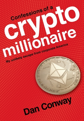 Confessions of a Crypto Millionaire: My Unlikely Escape from Corporate America Cover Image