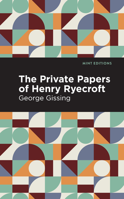 The Private Papers of Henry Ryecroft (Mint Editions (in Their Own