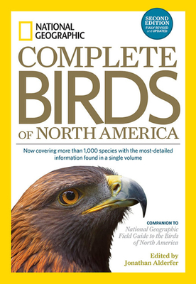 National Geographic Complete Birds of North America, 2nd Edition: Now Covering More Than 1,000 Species With the Most-Detailed Information Found in a Single Volume By Jonathan Alderfer Cover Image