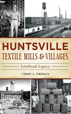 Huntsville Textile Mills & Villages: Linthead Legacy Cover Image