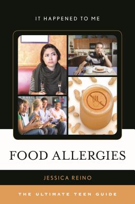 Food Allergies: The Ultimate Teen Guide (It Happened to Me #45) By Jessica Reino Cover Image