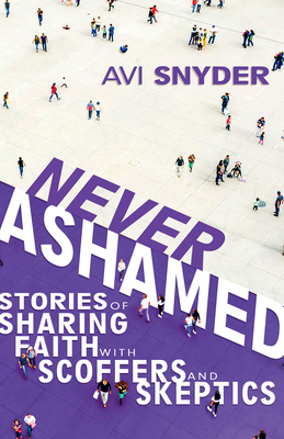 Never Ashamed: Stories of Sharing Faith with Scoffers and Skeptics Cover Image
