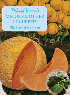 Melons and Other Cucurbits: The Story of the Melon (English Kitchen) By Richard Brown Cover Image