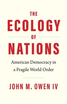 The Ecology of Nations: American Democracy in a Fragile World Order (Politics and Culture)